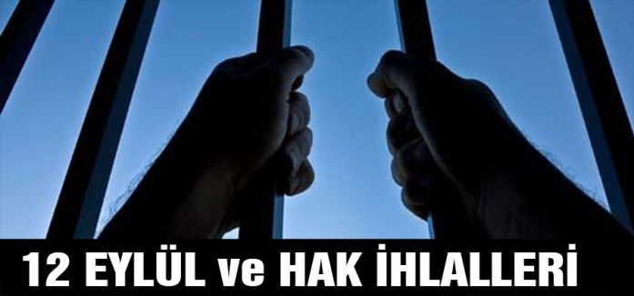 12 Eylül ve Hak İhlalleri ne olacak