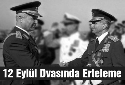 12 Eylül yargılaması ertelendi