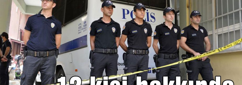 12 kişi hakkında tutuklama talebi