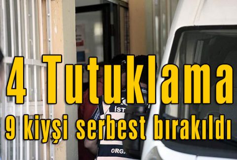 13 kişiden 4'ü tutuklandı