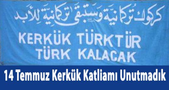14 Temmuz Kerkük Katliamı Unutmadık Unutmayacağız...