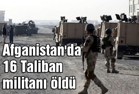 16 Taliban militanı öldürüldü