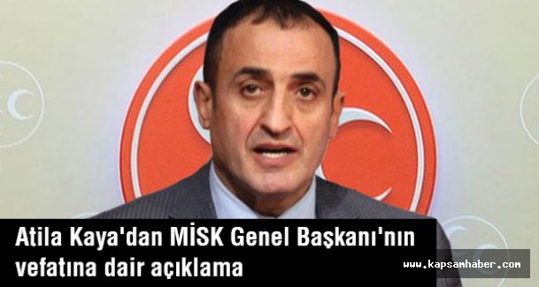 Atila Kaya'dan MİSK Genel Başkanı'nın vefatına dair açıklama