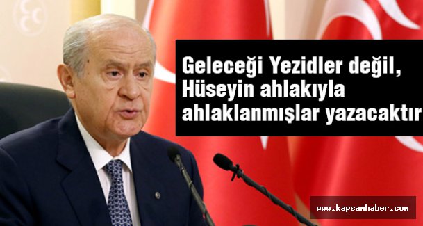 Bahçeli: Geleceği Hüseyin ahlakıyla ahlaklanmış olanlar yazacaktır