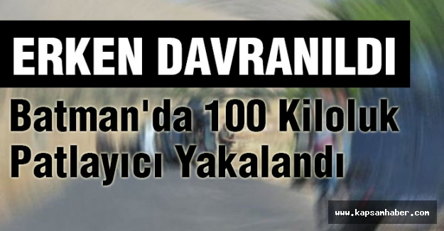 Batman'da 100 Kiloluk Patlayıcı Yakalandı