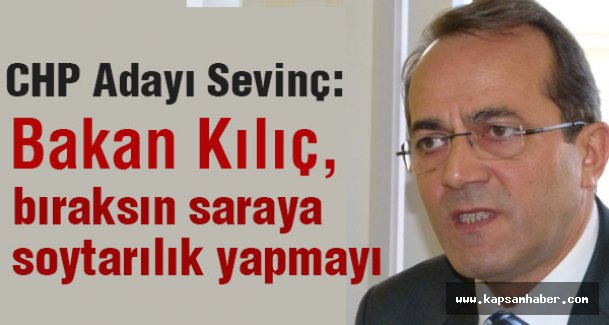 CHP adayı Sevinç: 'Kılıç, Bıraksın Saraya Soytarılık Yapmayı'