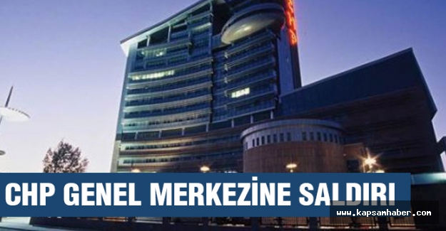 CHP Genel Merkezine Saldırı