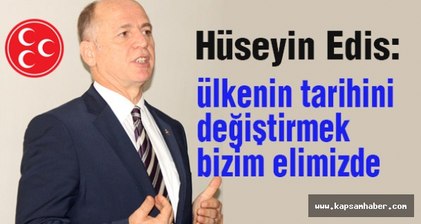 MHP Adayı Edis: Tarihi bir sorumluluk bizi bekliyor