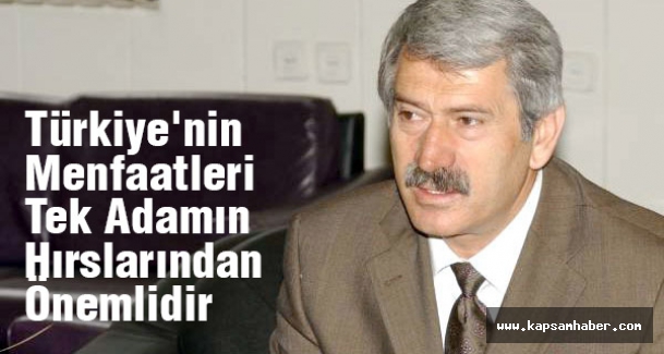 MHP'li Çetin:Türkiye'nin Menfaatleri Tek Adamın Hırslarından Önemlidir