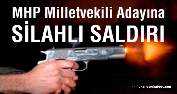 MHP Milletvekili Adayına Silahlı Saldırı!