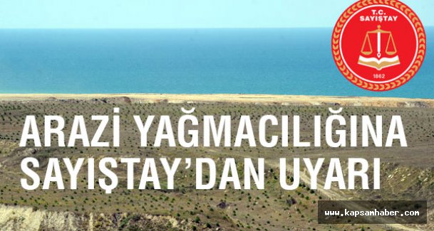 Sayıştay'dan Arazi yağmacılığına uyarı