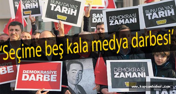 Seçime beş kala medya darbesi