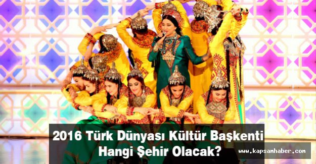 2016 Türk Dünyası Kültür Başkenti Hangi Şehir Olacak?