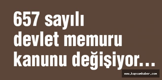 657 sayılı devlet memuru kanunu değişiyor mu?