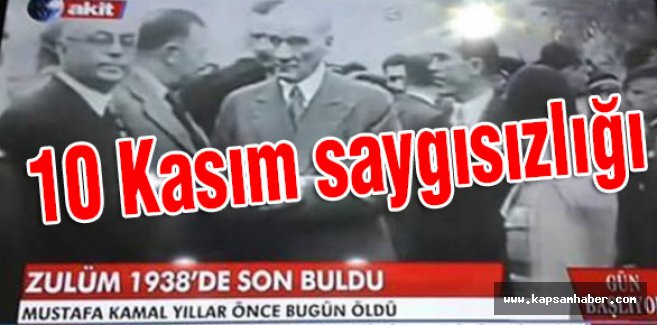 Akit TV'den 10 Kasım Saygısızlığı