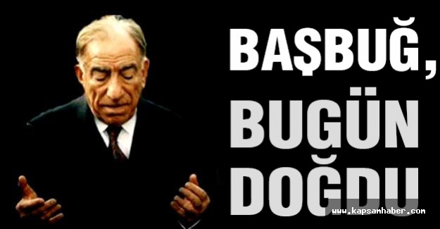 Başbuğ Bugün Doğdu...