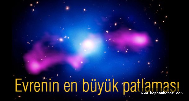 Bilinen evrenin en büyük patlaması işte böyle görüntülendi