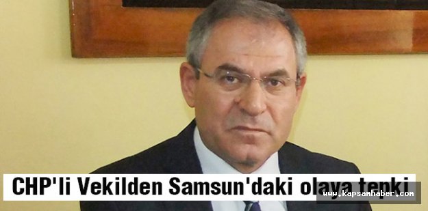 CHP'li Vekilden Samsun'daki olaya tepki