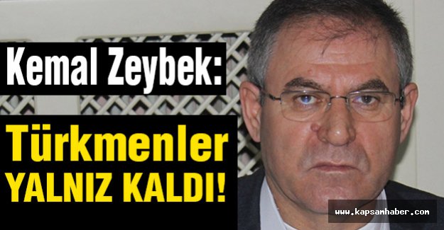 CHP'li Zeybek: Türkmenler Yalnız Kaldı!