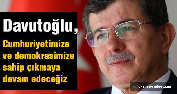 'Cumhuriyetimize ve demokrasimize sahip çıkmaya devam edeceğiz'