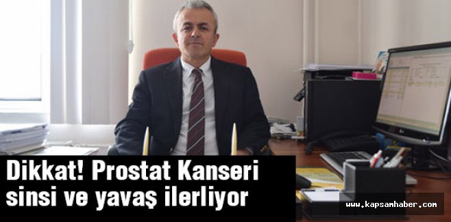 Dikkat! Prostat Kanseri sinsi ve yavaş ilerliyor