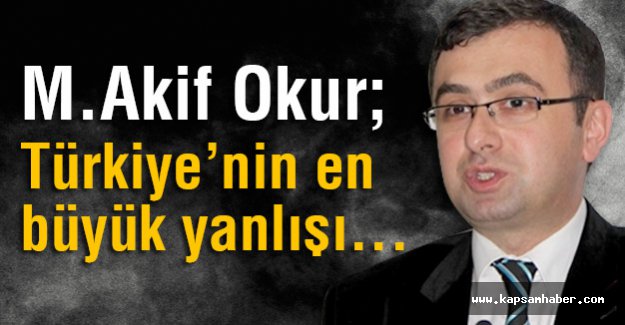 Doç. Dr. Okur: Türkiye’nin en büyük yanlışı...
