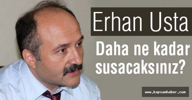 Erhan Usta: Daha Ne Kadar Susacaksınız?