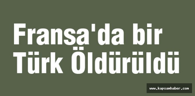 Fransa'da bir Türk Öldürüldü