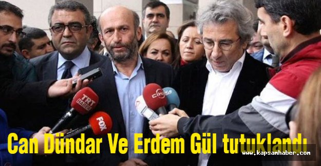 Gazeteci Can Dündar ve Erdem Gül Tutuklandı