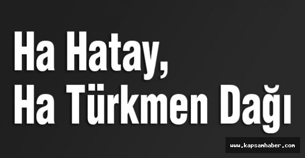 Ha Hatay, Ha Türkmen Dağı