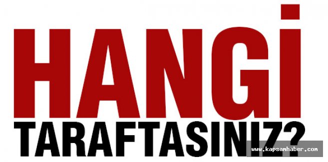 HANGİ TARAFTASINIZ?