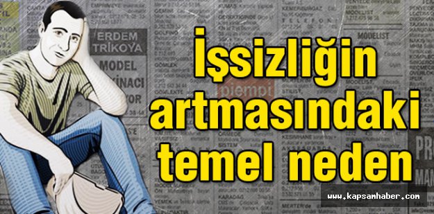 İşsizliğin artmasındaki temel neden?