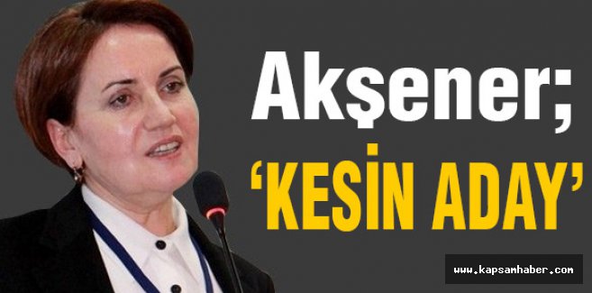 'Kafa karışıklığına gerek yok, Meral Akşener kesin aday'