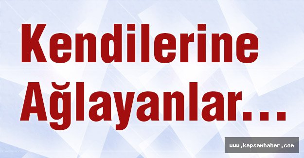 Kendilerine Ağlayanlar...