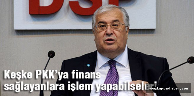 'Keşke PKK’ya finans sağlayanlara işlem yapabilseler!'