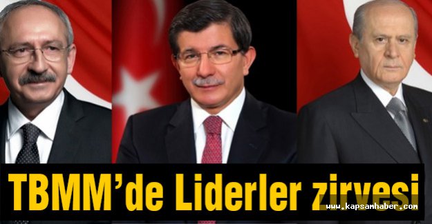 Mecliste flaş liderler zirvesi