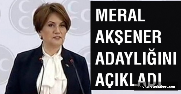 Meral Akşener Adaylığını Açıkladı