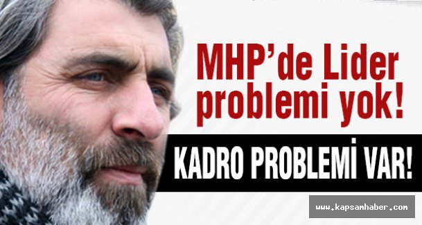 'MHP'de Lider Değil Kadro Problemi Var'