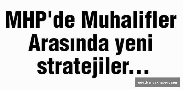 MHP'de Muhalifler Arasında yeni stratejiler...