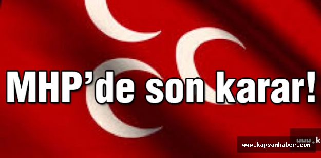 MHP'de Son Karar!