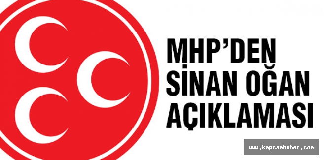 MHP'den Sinan Oğan'la ilgili önemli açıklama