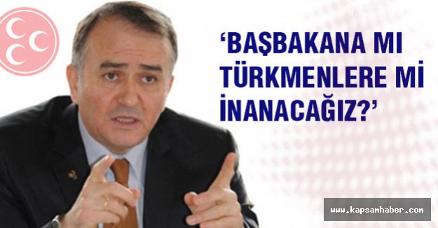 MHP'li Akçay: Başbakan'a mı Türkmenlere mi İnanacağız?