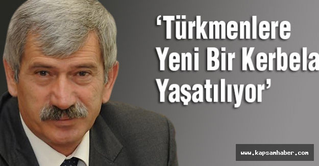 MHP'li Çetin: Türkmenlere Yeni Bir Kerbela Yaşatılıyor
