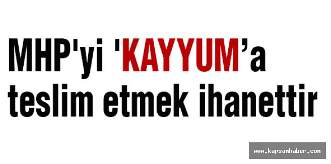 MHP'yi 'Kayyum''a teslim etmek ihanettir