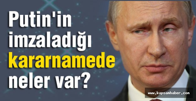 Putin'in imzaladığı kararnamede neler var?
