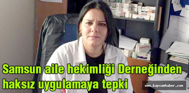 Samsun Aile Hekimliği Derneğinden Haksız Uygulamaya Tepki