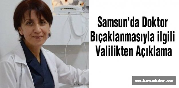Samsun'da Doktor Bıçaklanmasıyla ilgili Valilikten Açıklama