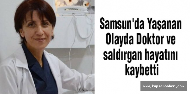 Samsun'da Yaşanan Olayda Doktor ve saldırgan hayatını kaybetti