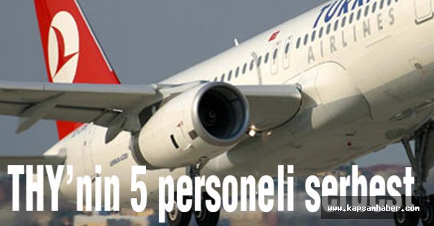 THY’nin 5 personeli serbest...