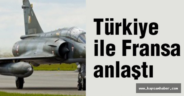 Türkiye ile Fransa anlaştı